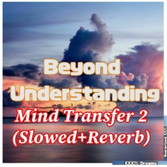 Mind Transfer 2 (Slowed+Reverb)