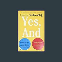 #^R.E.A.D 💖 Yes, And: How Improvisation Reverses "No, But" Thinking and Improves Creativity and Co