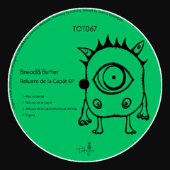 TOT067 - Bread&Butter - Reluare de La Capat (Moldovan Remix)