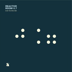 Reactor Room 0.7 | Dub Techno Mix