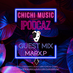 Chichi Music ipodCaz - Guest Mix: Marx.P (FREE DOWNLOAD)