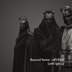 Beyond Yantar - aRVEGA (mW remix)