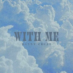 With Me - Danny Cruze (prod. typhoon)