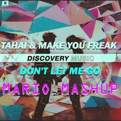 TAHAI & Make You Freak - Don't Let Me Go X Goodies (MARIO MASHUP) *FREE DL*