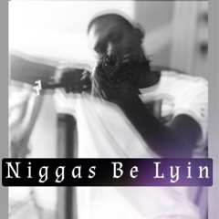 Niggas Be Lyin