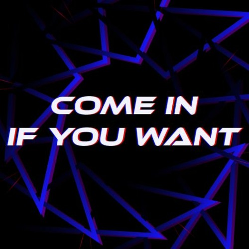 Come In If You Want