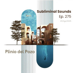 Plinio del Pozo  @ Subliminal Sounds Ep 275 29Ago 2025