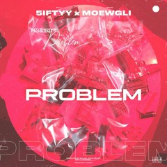 5iftyy x Moewgli - Problem