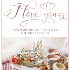 I love you: Das Kochbuch für zwei. die sich lieben Ebook
