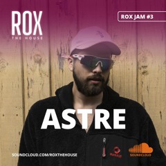 ROX JAM #3: ASTRE Closing Set @ ROX the house 03.12.2022