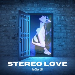 STEREO LOVE (Jay Slow Edit)