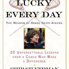 READ EBOOK 🖍️ Lucky Every Day: 20 Unforgettable Lessons from a Coach Who Made a Diff