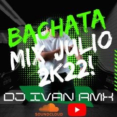 Dj Ivan Rmx - Bachata Mix Julio 2k22