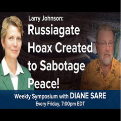 Diane Sare + Larry Johnson 'Russiagate' Hoax Created to Sabotage Any Chance for U.S.-Russia Peace