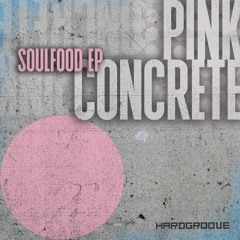 Pink Concrete - Soulfood (Fireground s1000 Mix) - Hardgroove