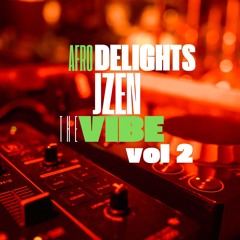 AFRO DELIGHTS - THE VIBE . VOL 2 - JZEN AUG 25