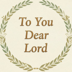 To You, Dear Lord