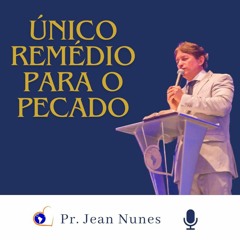 Único Remédio Para O Pecado | Podcast | 07 Abr 2024