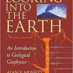 [Download] KINDLE 📗 Looking into the Earth: An Introduction to Geological Geophysics