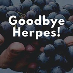 Read online Goodbye Herpes!: The Complete Guide To Naturally Healing Yourself by  She' Heals