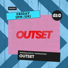 Minimalistic Tendencies - OYT - Introducing OUTSET - 011