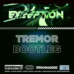Tremor - Martin Garrix X Dimitri Vegas & Like Mike [EXCEPTION BOOTLEG] [FREE DOWNLOAD]