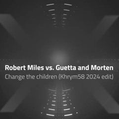 Robert Miles vs. David Guetta & Morten - Change the Children (Khrym58 RMX)