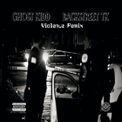 Ghost kidd - “ Violence Remix “ ( Feat. Backstreet Tk