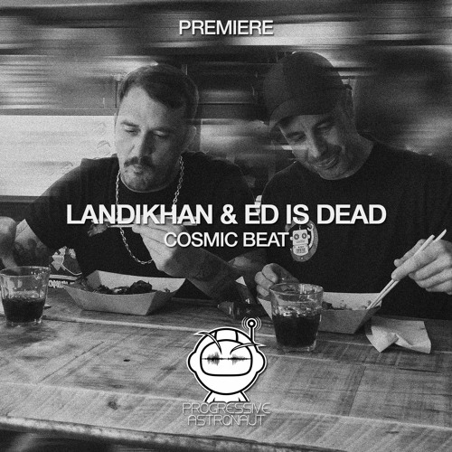 Stream PREMIERE: Landikhan & Ed Is Dead - Cosmic Beat (Original Mix)  [LNDKHN] by Progressive Astronaut | Listen online for free on SoundCloud
