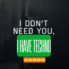 #231 Caboo - I Don't Need YOU, I Have TECHNO