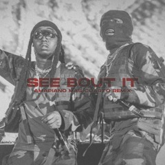 SEE BOUT IT - QUAVO TAKE OFF MAS CUARTO AMAPIANO REMIX