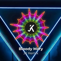 Bloody Mary - JK Remix
