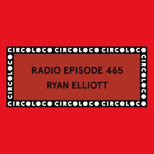 Circoloco Radio 465 - Ryan Elliott