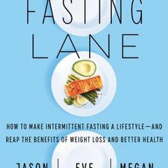 [Download] Life in the Fasting Lane: How to Make Intermittent Fasting a Lifestyle and Reap the Benef