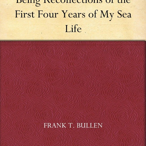 READ [PDF] The Log of a Sea-Waif Being Recollections of the First Four Years of