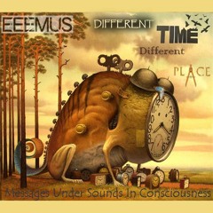 Messages Under Sounds In Consciousness - EEEMUS - Different Time Different Place