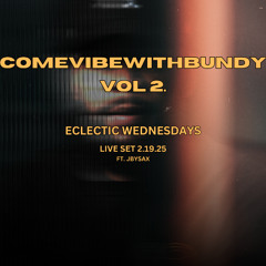 COMEVIBEWITHBUNDY (ECLECTIC X TASTE WEDNESDAYS 2.19.25) LIVE SET FEATURING JBY SAX