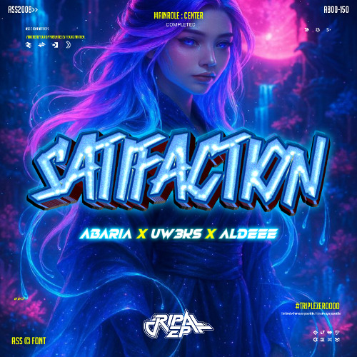 SATIFACTION #TZ00 ( RIPAL EP X ABARIA X ALDEE X UW3KS )#TRIPLEZERO!!!