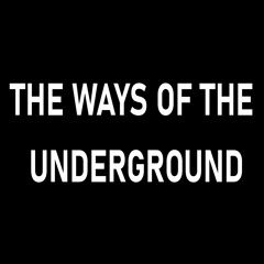 The Ways Of The Underground