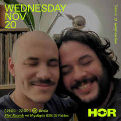 Flirt Records - Mystigrix B2B DJ Pattex | HÖR - November 20 / 2024
