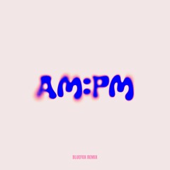 NOTD- AM:PM (BlueFox Remix)