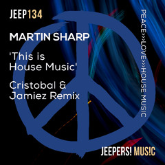 Martin Sharp - This Is House Music - Cristobal & Jamiez Remix - Edit