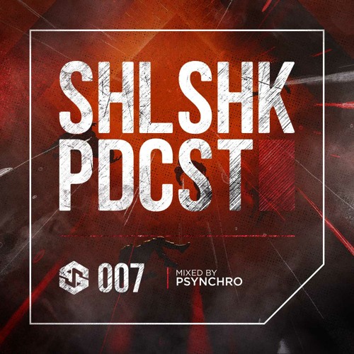 SHLSHK PDCST 007 by Psynchro