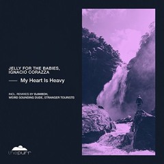 LTR Premiere: Jelly For The Babies & Ignacio Corazza - My Heart Is Heavy (Stranger Tourists Remix)
