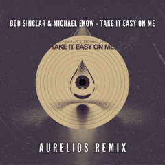 Bob Sinclar & Michael Ekow - Take It Easy On Me (Aurelios Remix) [FREE DOWNLOAD]