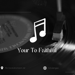Your Too Faithful
