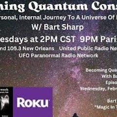 Becoming Quantum Conscious With Bart Sharp Episode  61 Wednesday  2 - 21 - 24 2PM CST