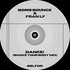 [FREE DL] FRAN LF & BORIS BOUNCE - DANCE! (SHAKE YOUR BODY MIX)