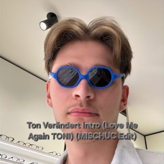 Ton Verändert Intro (Love Me Again - TONI) (MISCHUC Edit)