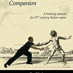 [Free] KINDLE 💏 The Duellist's Companion: A training manual for 17th century Italian